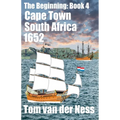 Cape Town South Africa 1652: Historically accurate, the Dutch settlement from beached canvas tents to Cape Town. (# 4 The Beginning)
