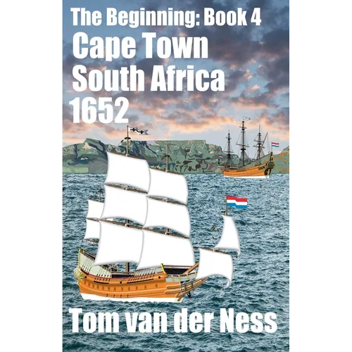 Cape Town South Africa 1652: Historically accurate, the Dutch settlement from beached canvas tents to Cape Town. (# 4 The Beginning)