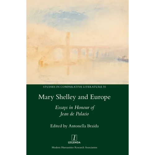 Mary Shelley and Europe: Essays in Honour of Jean de Palacio