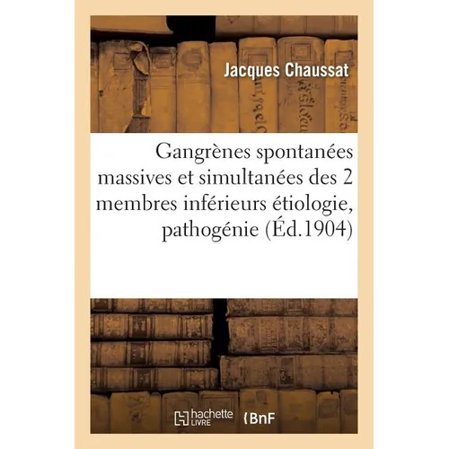 Gangrènes Spontanées Massives Et Simultanées Des Deux Membres Inférieurs Étiologie, Pathogénie