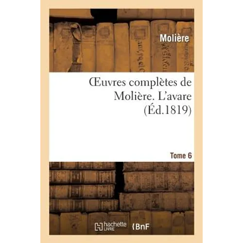 Oeuvres Complètes de Molière. Tome 6 l'Avare