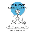 Parent Like a Guru: What You Put in Your Heart You Put In Your Child's Heart