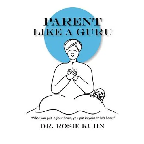 Parent Like a Guru: What You Put in Your Heart You Put In Your Child's Heart