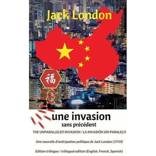 The unparalleled invasion / Une invasion sans précédent / La invasión sin paralelo. Première édition trilingue / First trilingual edition (English, Fr