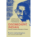 The Disobedient Indian: Towards a Gandhian Philosophy of Dissent
