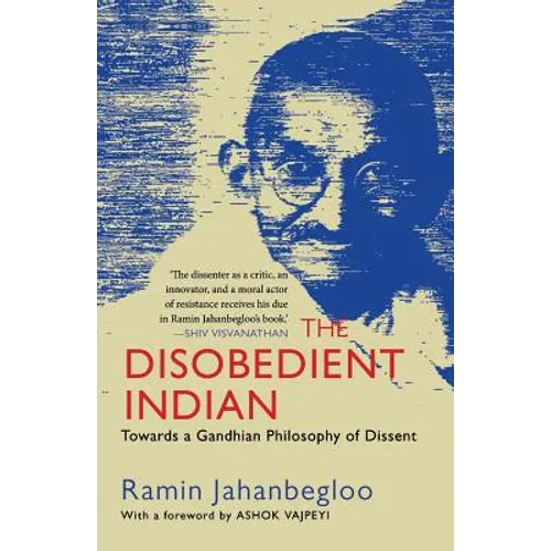 The Disobedient Indian: Towards a Gandhian Philosophy of Dissent
