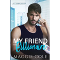 My Friend the Billionaire: A Friends to Lovers Billionaire Romance