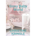 Sissy Baby World: An ABDL/Sissy Baby Book