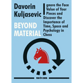 Beyond Material: Ignore the Face Value of Your Pieces and Discover the Importance of Time, Space and Psychology in Chess