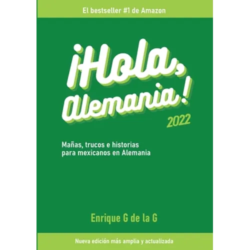 ¡Hola, Alemania!: Trucos, mañas e historias para mexicanos en Alemania / 2022