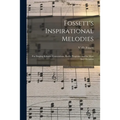 Fossett's Inspirational Melodies: for Singing Schools, Conventions, Radio Programs and for Most Any Occasion