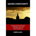 Saving Christianity: Why Millions of Christians are Dropping Out of Congregations - And How a Return to Early Christian Basics Can Give Christians a N