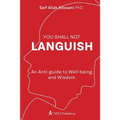 You Shall Not Languish: An Anti-guide to Well-being and Wisdom