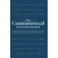 The Commonweal Interviews: Conversations with Artists, Activists, Theologians, and Other Fascinating Figures from the Magazine's First 100 Years