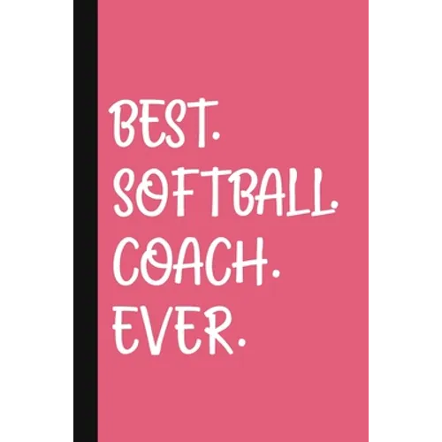 Best. Softball. Coach. Ever.: A Thank You Gift For Softball Coach Volunteer Softball Coach Gifts Softball Coach Appreciation Pink