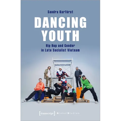 Dancing Youth: Hip Hop and Gender in Late Socialist Vietnam