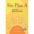 Sin Plan A: El poder de un nuevo plan en la vida