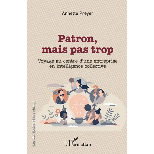 Patron, mais pas trop: Voyage au centre d'une entreprise en intelligence collective