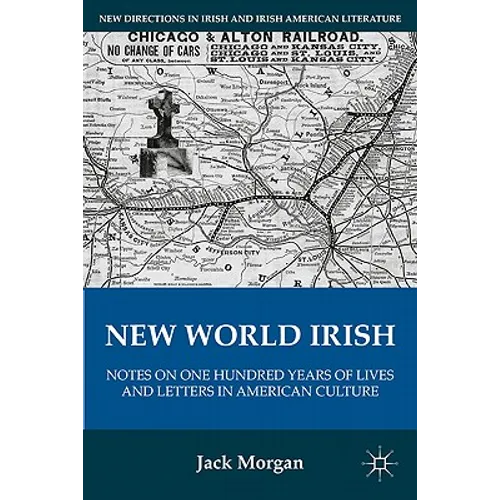 New World Irish: Notes on One Hundred Years of Lives and Letters in American Culture