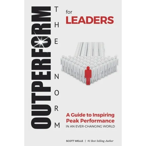 OUTPERFORM THE NORM for Leaders: A Guide to Inspiring Peak Performance in an Ever-Changing World