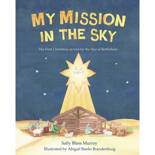 My Mission in the Sky: The First Christmas as Told by the Star of Bethlehem