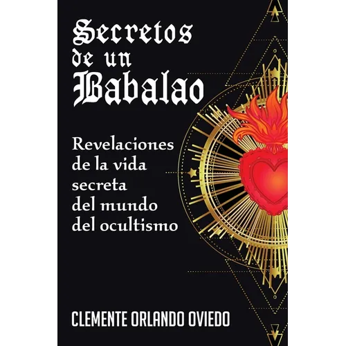 Secretos de un Babalao: Revelaciones de la Vida Secreta Del Mundo Del Ocultismo