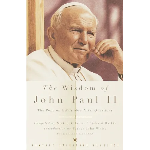 The Wisdom of John Paul II: The Pope on Life's Most Vital Questions