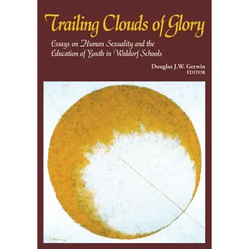 Trailing Clouds of Glory: Essays on Human Sexuality and the Education of Youth in Waldorf Schools