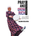 Pray and Grow Rich A Faith Choice: How to Achieve Massive Success Without Compromising Faith