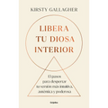 Libera Tu Diosa Interior: 13 Pasos Para Despertar Tu Versión Más Intuitiva, Auténtica Y Poderosa / The Goddess Path