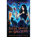 Sugar Skulls and Specters: A Cozy Paranormal Mystery