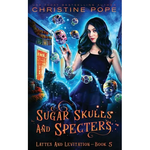Sugar Skulls and Specters: A Cozy Paranormal Mystery