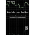 Knowledge rather than Hope: A Book for Retail Investors and Mathematical Finance Students