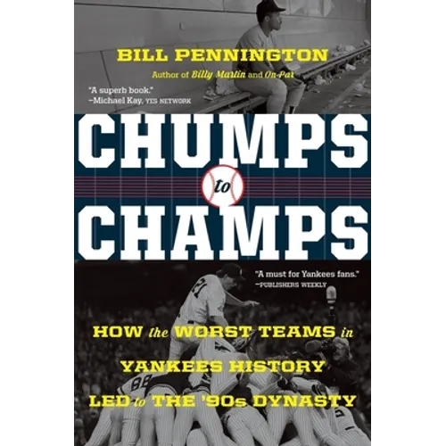 Chumps to Champs: How the Worst Teams in Yankees History Led to the '90s Dynasty