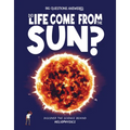 Did Life Come from the Sun?: Discover the Science Behind Heliophysics