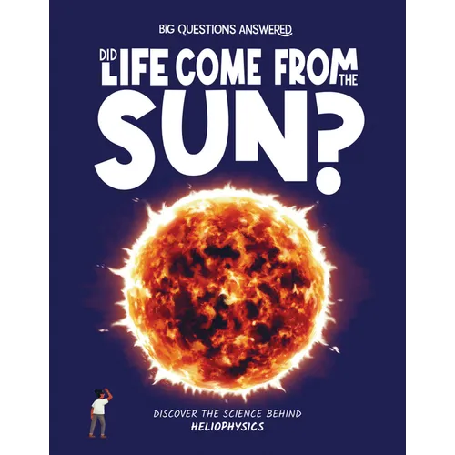 Did Life Come from the Sun?: Discover the Science Behind Heliophysics
