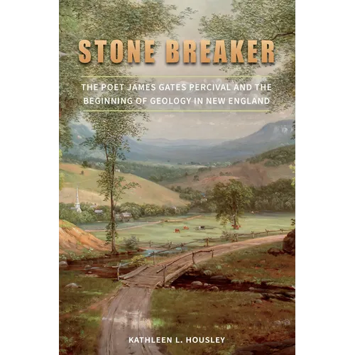 Stone Breaker: The Poet James Gates Percival and the Beginning of Geology in New England