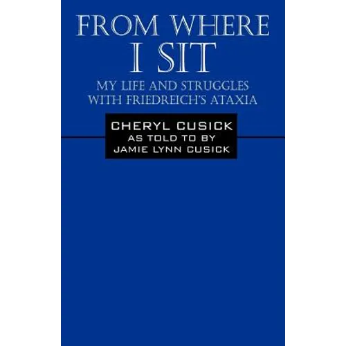From Where I Sit: My Life and Struggles with Friedreich's Ataxia