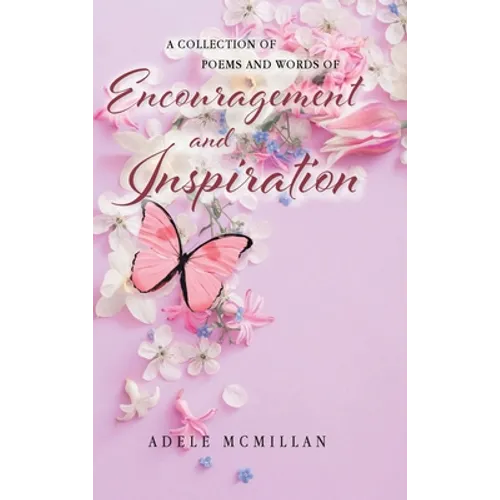 A Collection of Poems and Words of Encouragement and Inspiration