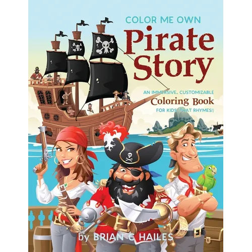 Color Me Own Pirate Story: An Immersive, Customizable Coloring Book for Kids (That Rhymes!)