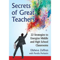 Secrets of Great Teachers: 22 Strategies to Energize Middle and High School Classrooms