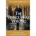 The Prince Was Wrong: Leaving the Narcissist Behind