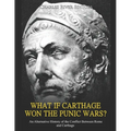 What if Carthage Won the Punic Wars? An Alternative History of the Conflict Between Rome and Carthage