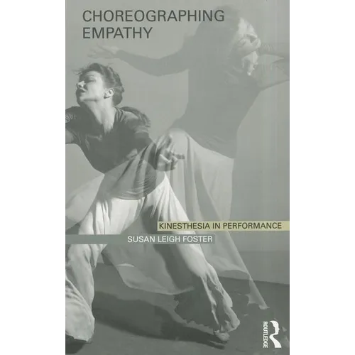 Choreographing Empathy: Kinesthesia in Performance