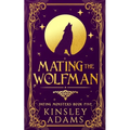 Mating the Wolfman: A Werewolf Fated Mates Paranormal Romance