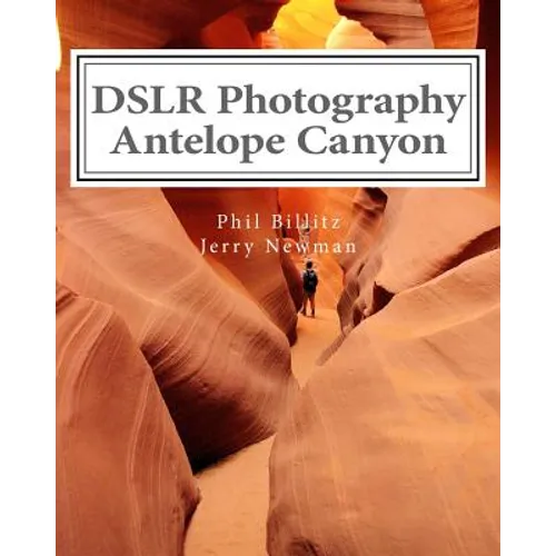 DSLR Photography - Antelope Canyon: How to Photograph Landscapes With Your DSLR