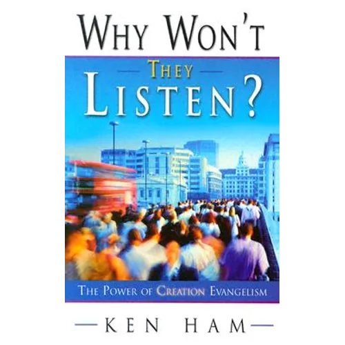 Why Won't They Listen?: The Power of Creation Evangelism