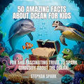 50 Amazing Facts About Ocean for Kids: Fun and Fascinating Trivia to Spark Curiosity About the Ocean!