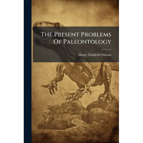 The Present Problems Of Paleontology