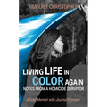 Living Life in Color Again: Notes from a Homicide Survivor A Grief Memoir with Journal Prompts